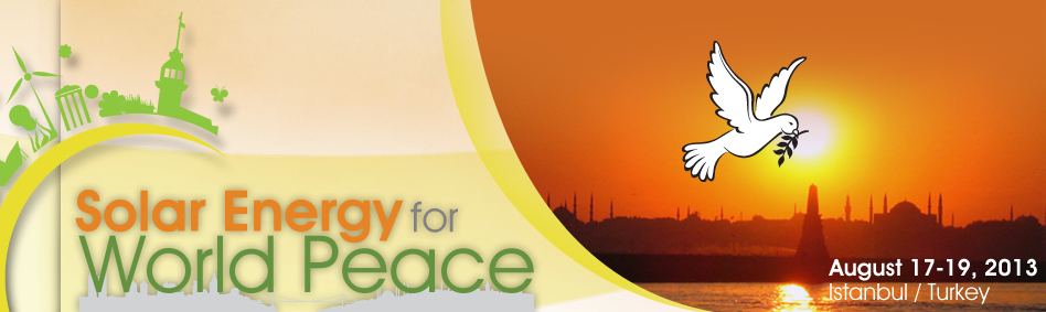 Solar Energy for World Peace - August,17-19, 2013, Istanbul, Turkiye
